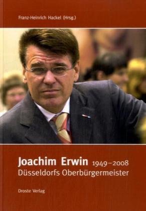 Beispielbild fr Joachim Erwin 1949-2008: Dsseldorfs Oberbrgermeister zum Verkauf von medimops