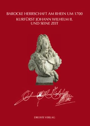 Barocke Herrschaft am Rhein um 1700 : Kurfürst Johann Wilhelm II. und seine Zeit. Herausgegeben von Bendikt Mauer / Veröffentlichungen aus dem Stadtarchiv Düsseldorf Band 20. - Mauer, Benedikt (Herausgeber)