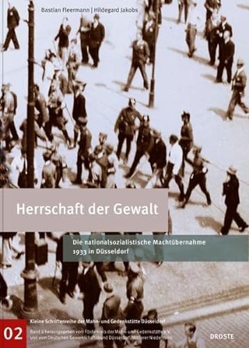 Beispielbild fr Herrschaft der Gewalt - Die nationalsozialistische Machtbernahme 1933 in Dsseldorf. zum Verkauf von Antiquariat Christoph Wilde
