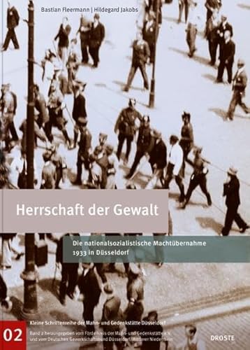 Imagen de archivo de Herrschaft der Gewalt - Die nationalsozialistische Machtbernahme 1933 in Dsseldorf. a la venta por Antiquariat Christoph Wilde