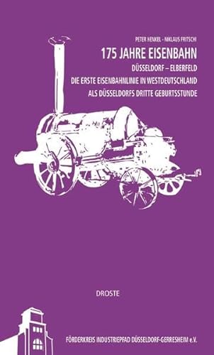 Beispielbild fr 175 Jahre Eisenbahn Dsseldorf - Elberfeld: Die erste Eisenbahnlinie in Westdeutschland als Dsseldorfs dritte Geburtsstunde zum Verkauf von medimops