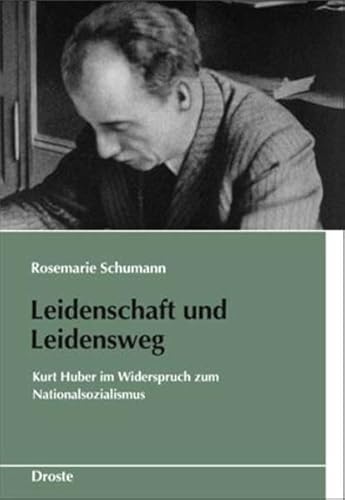 Stock image for Leidenschaft und Leidensweg: Kurt Huber im Widerspruch zum Nationalsozialismus for sale by medimops