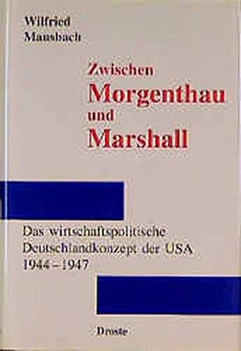 9783770018789: Zwischen Morgenthau und Marshall: Das wirtschaftspolitische Deutschlandkonzept der USA, 1944- 1947 (Forschungen und Quellen zur Zeitgeschichte)