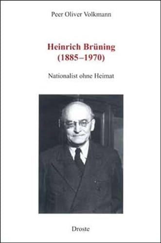 Heinrich Brüning (1885-1970): Nationalist ohne Heimat. Eine Teilbiographie - Volkmann, Peer Oliver