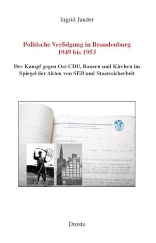 9783770019106: Politische Verfolgung in Brandenburg 1949 bis 1953: Der Kampf gegen Ost-CDU, Bauern und Kirchen im Spiegel der Akten von SED und Staatssicherheit