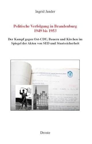 9783770019106: Politische Verfolgung in Brandenburg 1949 bis 1953: Der Kampf gegen Ost-CDU, Bauern und Kirchen im Spiegel der Akten von SED und Staatssicherheit