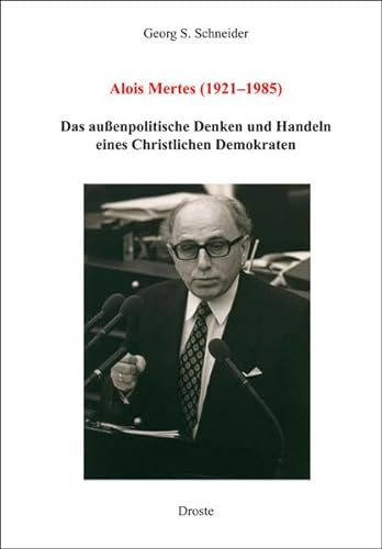 Alois Mertes (1921-1985): Das außenpolitische Denken und Handeln eines Christlichen Demokraten - Schneider, Georg