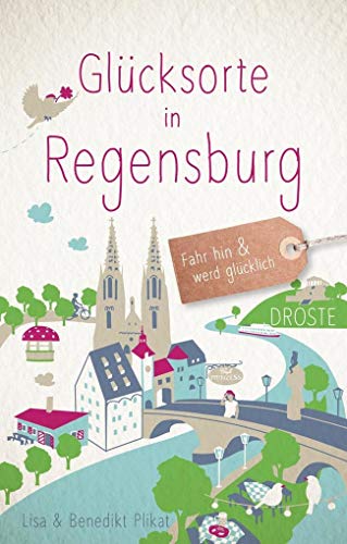 Glücksorte in Regensburg : Fahr hin und werd glücklich - Lisa Plikat