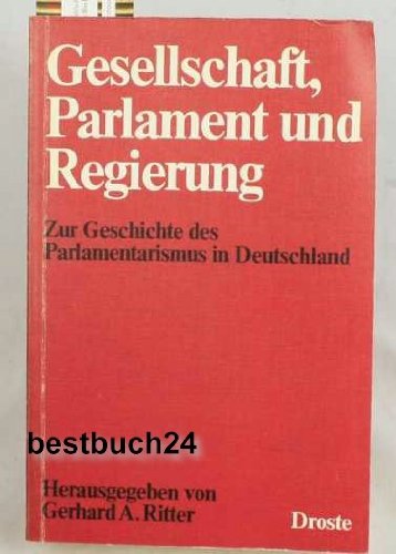 Gesellschaft, Parlament und Regierung: Zur Geschichte des Parlamentarismus in Deutschland