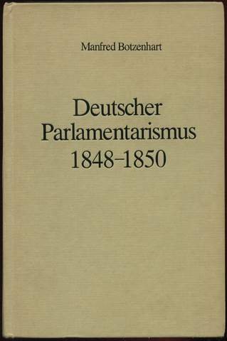 Deutscher Parlamentarismus in der Revolutionszeit 1848-1850 - Botzenhart, Manfred und Kommission für Geschichte des Parlamentarismus und der politischen Parteien