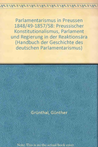 Parlamentarismus in Preußen 1848/49 - 1857/58. Handbuch der Geschichte des deutschen Rarlamentarismus. Herausgegeben von Gerhard A. Ritter. - Grünthal, Günther