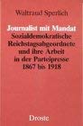 Imagen de archivo de Journalist mit Mandat: Sozialdemokratische Reichstagsabgeordnete und ihre Arbeit in der Parteipresse, 1867 bis 1918 (Beitra?ge zur Geschichte des . der politischen Parteien) (German Edition) a la venta por Better World Books