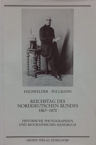 9783770051519: Reichstag des Norddeutschen Bundes 1867-1870: Historische Photographien und biographisches Handbuch (Photodokumente zur Geschichte des Parlamentarismus und der politischen Parteien)