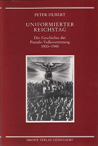 Uniformierter Reichstag Die Geschichte der Pseudo- Volksvertretung 1933 - 1945 - Hubert Peter