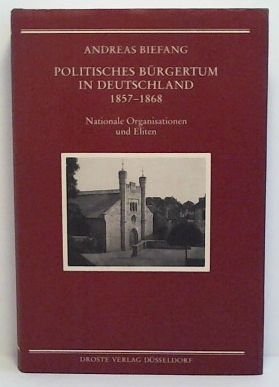 Beispielbild fr Politisches Brgertum in Deutschland 1857-1868: Nationale Organisationen und Eliten zum Verkauf von medimops