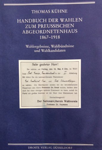 Beispielbild fr Handbuch der Wahlen zum Preussischen Abgeordnetenhaus 1867-1914 Wahlergebnisse, Wahlbndnisse und Wahlkandidaten zum Verkauf von Buchpark