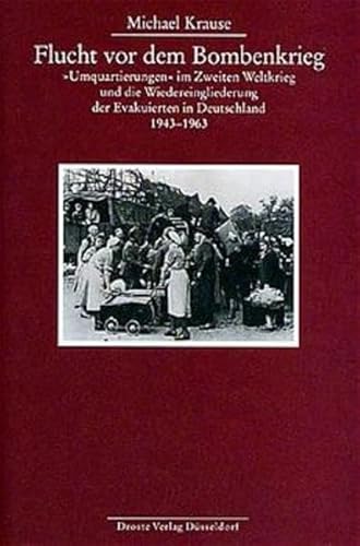 Stock image for Flucht vor dem Bombenkrieg: "Umquartierungen" im Zweiten Weltkrieg und die Wiedereingliederung der Evakuierten in Deutschland, 1943-1963 (Beitra?ge . der politischen Parteien) (German Edition) for sale by Phatpocket Limited