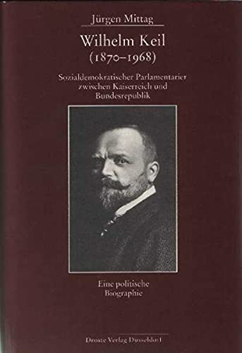 9783770052387: Wilhelm Keil (1870 - 1968): Sozialdemokratischer Parlamentarier zwischen Kaiserreich und Bundesrepublik. Eine politische Biographie