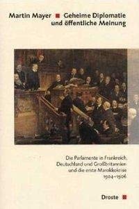 9783770052424: Geheime Diplomatie und ffentliche Meinung: Die Parlamente in Frankreich, Deutschland und Grossbritannien und die erste Marokkokrise 1904-1906