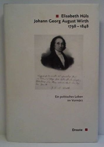 9783770052561: Johann Georg August Wirth (1798-1848): ein politisches Leben im Vormrz (Beitrge zur Geschichte des Parlamentarismus und der politischen Parteien)