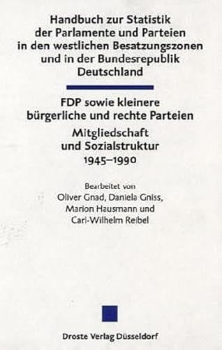 FDP sowie kleinere bürgerliche und rechte Parteien. Mitgliedschaft und Sozialstruktur 1945 - 1990. Teilband III des 