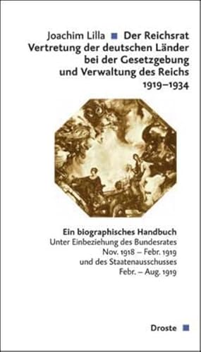 Beispielbild fr Der Reichsrat. Vertretung der deutschen Lnder bei der Gesetzgebung und Verwaltung des Reichs 1919-1934. Ein biographisches Handbuch. Unter Einbeziehung des Bundesrates Nov. 1918 - Feb. 1919. Bearb. von J. Lilla. zum Verkauf von Mller & Grff e.K.