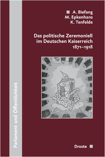 Das politische Zeremoniell im Deutschen Kaiserreich 1871 - 1918. Band 153 aus der Reihe 