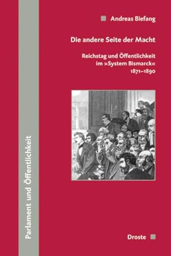 9783770052967: Die andere Seite der Macht: Reichstag und ffentlichkeit im "System Bismarck" 1871-1890