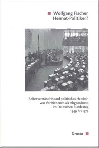 9783770053001: Heimat-Politiker?: Selbstverstndnis und politisches Handeln von Vertriebenen als Abgeordnete im Deutschen Bundestag 1949-1974