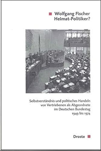 9783770053001: Heimat-Politiker?: Selbstverstndnis und politisches Handeln von Vertriebenen als Abgeordnete im Deutschen Bundestag 1949-1974