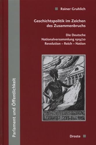 9783770053094: Geschichtspolitik im Zeichen des Zusammenbruchs: Die Deutsche Nationalversammlung 1919/20. Revolution-Reich-Nation