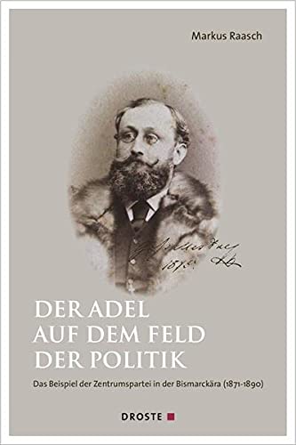 9783770053261: Der Adel auf dem Feld der Politik: Das Beispiel der Zentrumspartei in der Bismarckra (1871-1890)