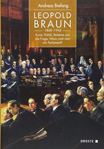 Stock image for Leopold Braun (1868-1943) : Kunst, Politik, Bohme und die Frage: Wozu malt man ein Parlament? for sale by Buchpark
