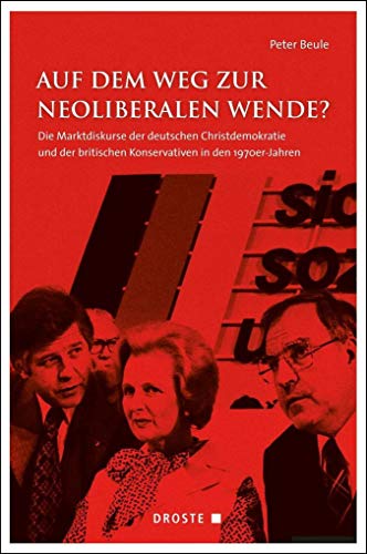 9783770053438: Auf dem Weg zur neoliberalen Wende?: Die Marktdiskurse der deutschen Christdemokratie und der britischen Konservativen in den 1970er-Jahren: 180