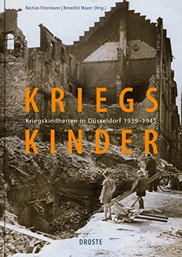 Imagen de archivo de Kriegskinder: Kriegskindheiten in Dsseldorf 1939-1945 a la venta por medimops