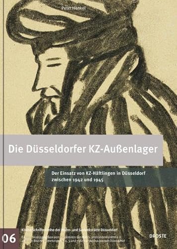 Die Düsseldorfer KZ-Außenlager - Der Einsatz von KZ-Häftlingen in Düsseldorf zwischen 1942 und 1945. - Henkel, Peter