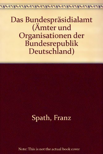 Das Bundespräsidialamt (Ämter und Organisationen der Bundesrepublik Deutschland)