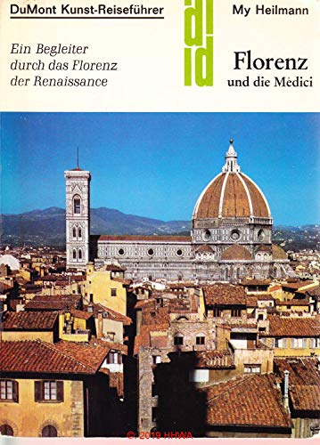 Florenz und die Medici. Kunst - Reiseführer. Die Geschichte der Patriziergeschlechts der Renaissance