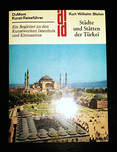 Städte und Stätten der Türkei. Ein Begleiter zu den Kunstwerken Istanbuls und Kleinasiens. DuMont...