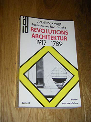 Russische und franzoÌˆsische Revolutions-Architektur 1917/1789;: Zur Einwirkung des Marxismus und des Newtonismus auf die Bauweise (DuMont Kunst-TaschenbuÌˆcher, 9) (German Edition) (9783770106127) by Vogt, Adolf Max