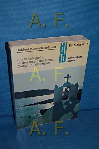 Griechische Inseln. Ein Reisebegleiter zu den Inseln des Lichts. Kultur und Geschichte. - Melas, Evi (Ed.)