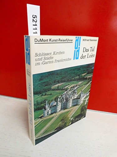 Das Tal der Loire. Kunst - Reiseführer. Schlösser, Kirchen und Städte im Garten Frankreichs - Hansmann, Wilfried