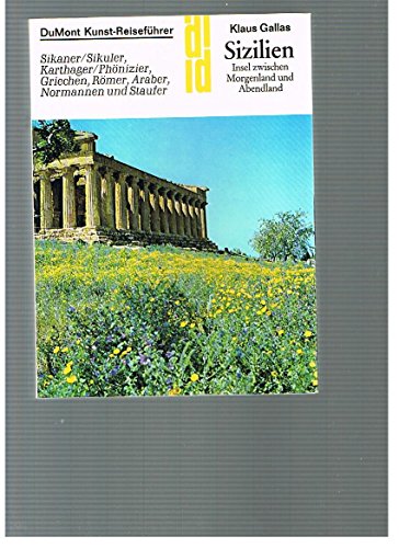 9783770108183: Sizilien: Insel zwischen Morgenland u. Abendland : Sikaner/Sikuler, Karthager/Phönizier, Griechen, Römer, Araber, Normannen u. Staufer (DuMont-Kunst-Reiseführer) (German Edition)