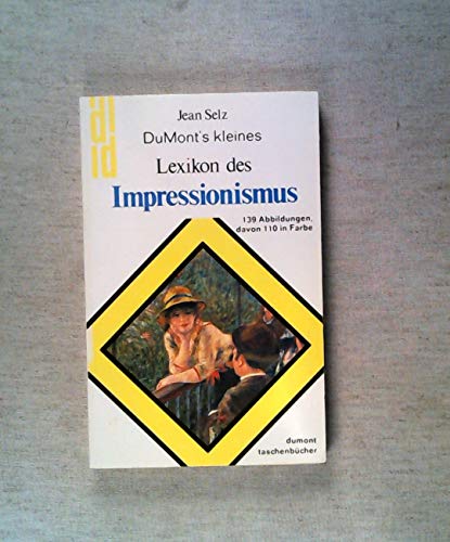 Stock image for Du Mont`s kleines Lexikon des Impressionismus (Taschenbuch) von Selz Jean und Raymond Cogniat (Autor) for sale by Nietzsche-Buchhandlung OHG