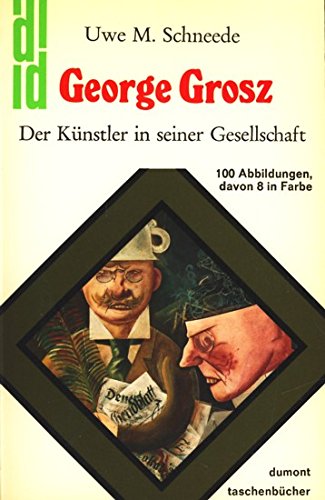 Stock image for George Grosz. Der Künstler in seiner Gesellschaft. [Perfect Paperback] SCHNEEDE, Uwe M. for sale by tomsshop.eu