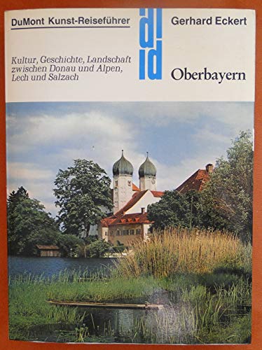 Oberbayern. Kultur, Geschichte, Landschaft zwischen Donau u. Alpen, Lech u. Salzach. - Eckert, Gerhard.