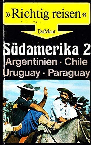 Beispielbild fr Sdamerika 2. Argentinien, Chile, Uruguay, Paraguay. "Richtig reisen". zum Verkauf von Mephisto-Antiquariat