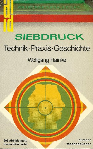 Beispielbild fr Siebdruck. Technik. Praxis. Geschichte. Geschichte - Technik - Praxis zum Verkauf von Antiquariat Mander Quell