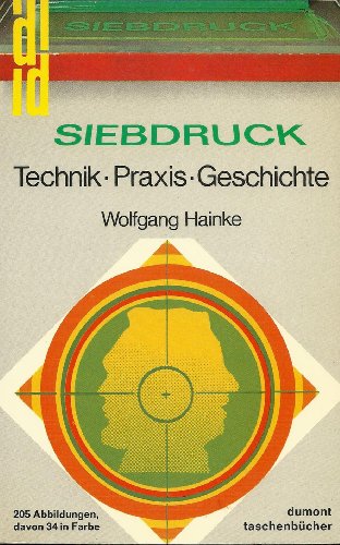 Imagen de archivo de Siebdruck. Technik. Praxis. Geschichte. a la venta por medimops