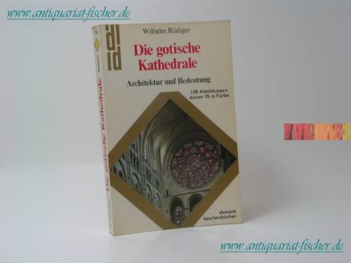 Die gotische Kathedrale : Architektur u. Bedeutung. Mit Fotos von Wim Swaan, DuMont-Taschenbücher...